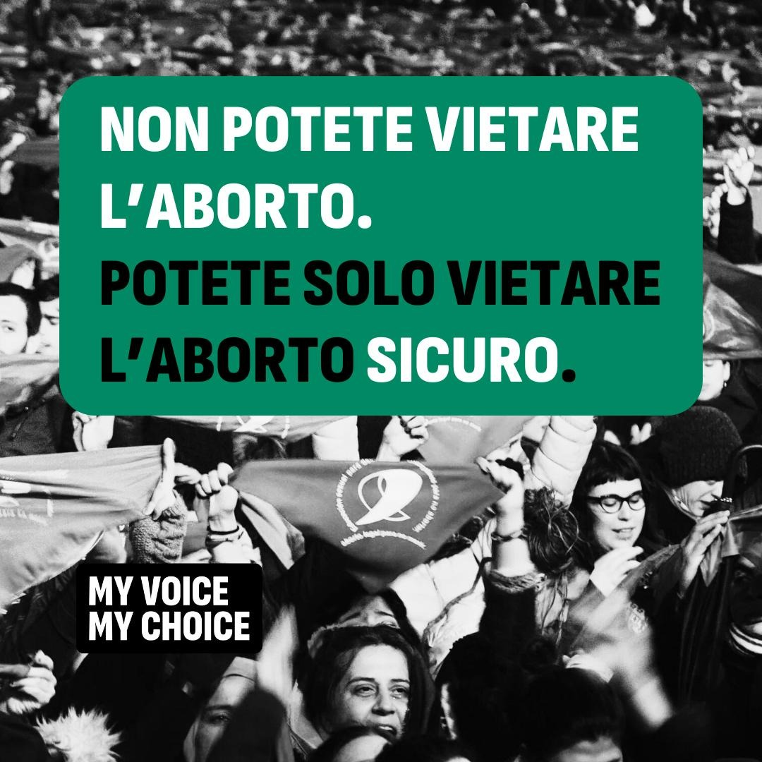 Non potete vietare l'aborto. Potete solo violare l'aborto sicuro. - My Voice, My Choice
